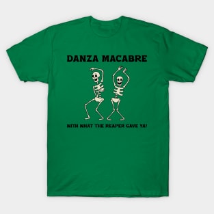 “Danza Macabre With What The Reaper Gave Ya!” Dancing Partying Skeletons T-Shirt